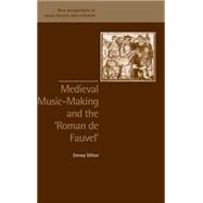 Medieval Music-Making and the  Roman de Fauvel by Emma Dillon, 9780521813716