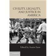 Civility, Legality, and Justice in America by Sarat, Austin, 9781107063716