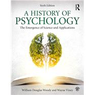 A History of Psychology: The Emergence of Science and Applications by Woody; William Douglas, 9781138683716