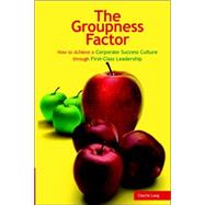 The Groupness Factor - How to Achieve a Corporate Success Culture Through First-class Leadership by Lang, Charlie, 9781411683716