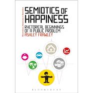 Semiotics of Happiness Rhetorical beginnings of a public problem by Frawley, Ashley; Bouissac, Paul, 9781472523716