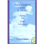 Bereavement and Support: Healing in a Group Environment by Hughes,Marylou, 9781560323716