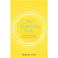 The Awakening Body Somatic Meditation for Discovering Our Deepest Life by RAY, REGINALD, 9781611803716