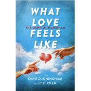 What Love Feels Like The Dawn of Human 2.0 by Cunningham, David; Tyler, C. K., 9781789043716