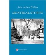 Montreal Stories by Phillips, John Arthur, 9781988963716
