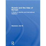 Russia and the Idea of Europe: A Study in Identity and International Relations by Neumann,Iver B., 9780415113717