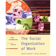 The Social Organization of Work by Hodson, Randy; Sullivan, Teresa A., 9780495003717