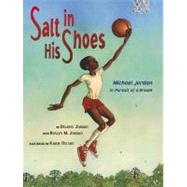 Salt in His Shoes : Michael Jordan in Pursuit of a Dream by Jordan, Deloris; Jordan, Roslyn M.; Nelson, Kadir, 9780689833717