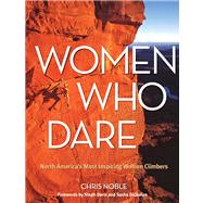 Women Who Dare North America's Most Inspiring Women Climbers by Noble, Chris, 9780762783717