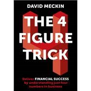 The 4 Figure Trick The non-financial managers guide to better and faster business decisions by Meckin, David, 9781529343717
