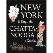 New York Is English, Chattanooga Is Creek. by Raschka, Christopher; Raschka, Christopher, 9781534433717