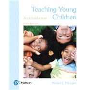Teaching Young Children An Introduction, with Enhanced Pearson eText -- Access Card Package by Henniger, Michael L., 9780134013718