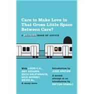 Care To Make Love In That Gross Little Space Between Cars? A Believer Book of Advice by The Believer; Apatow, Judd; Oswalt, Patton, 9780307743718