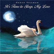 It's Time to Sleep, My Love by Tillman, Nancy; Tillman, Nancy; Metaxas, Eric, 9780312383718