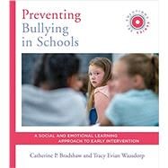 Preventing Bullying in Schools A Social and Emotional Learning Approach to Prevention and Early Intervention (SEL Solutions Series) by Bradshaw, Catherine P.; Waasdorp, Tracy Evian, 9780393713718