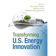 Transforming U.s. Energy Innovation by Anadon, Laura Diaz; Bunn, Matthew; Narayanamurti, Venkatesh, 9781107043718