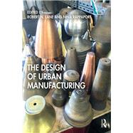 The Design of Urban Manufacturing by Rappaport, Nina; Lane, Robert N., 9781138593718