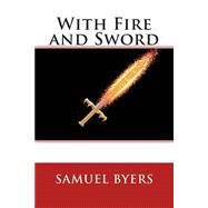 With Fire and Sword by Byers, Samuel H. M., 9781505263718