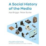 A Social History of the Media by Briggs, Asa; Burke, Peter; Ytreberg , Espen, 9781509533718