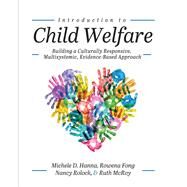 Introduction to Child Welfare by Hanna, Michele D ; McRoy, Ruth ; Fong, Rowena, 9781516533718
