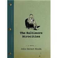 The Baltimore Atrocities by Woods, John Dermot, 9781566893718