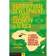 Agricultural Development and Food Security in Africa The Impact of Chinese, Indian and Brazilian Investments by Cheru, Fantu; Modi, Renu, 9781780323718