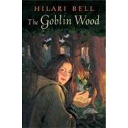 The Goblin Wood by Bell, Hilari, 9780060513719