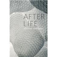 After Life by Thacker, Eugene, 9780226793719