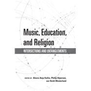 Music, Education, and Religion by Kallio, Alexis Anja; Alperson, Philip; Westerlund, Heidi, 9780253043719