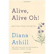 Alive, Alive Oh! And Other Things That Matter by Athill, Diana, 9780393253719
