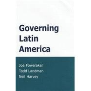 Governing Latin America by Foweraker, Joe; Landman, Todd; Harvey, Neil, 9780745623719