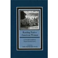 Reading Native American Women Critical/Creative Representations by Hernndez-Avila, Ins; Barker, Joanne; Bird, Gloria; Bomberry, Victoria; Churchill, Mary C.; Cook-Lynn, Elizabeth; Dunn, Carolyn; Gmez, Reid; Gould, Janice; Harjo, Joy; Miranda, Deborah A.; Ross, Luana; Smith, Andrea; Talamantez, Ins; Teaiwa, Teresia; T, 9780759103719