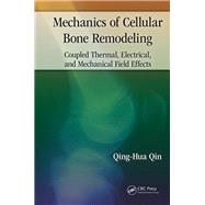 Mechanics of Cellular Bone Remodeling: Coupled Thermal,  Electrical, and Mechanical Field Effects by Qin; Qing-Hua, 9781138033719