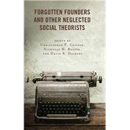 Forgotten Founders and Other Neglected Social Theorists by Conner, Christopher T.; Baxter, Nicholas M.; Dickens, David R.; Conner, Christopher T.; Baxter, Nicholas M.; Dickens, David R.; Halton, Eugene; Deegan, Mary Jo; Smith, Stacy L.; Sica, Alan; Bucior, Christine; Rodgers, Diane M.; Nichols, Lawrence T.; Farbe, 9781498573719