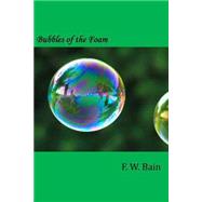 Bubbles of the Foam by Bain, F. W., 9781502593719