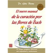 El nuevo manual de la curacin por las flores de Bach La terapia energtica vibracional ms sorprendente y revolucionaria by Blome, Gtz, 9788499173719
