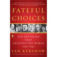 Fateful Choices : Ten Decisions That Changed the World, 1940-1941 by Kershaw, Ian (Author), 9780143113720
