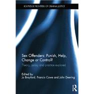 Sex Offenders: Punish, Help, Change or Control?: Theory, Policy and Practice Explored by Brayford; Jo, 9780415533720