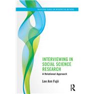 Interviewing in Social Science Research: A Relational Approach by Fujii; Lee Ann, 9780415843720
