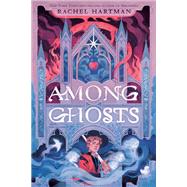Among Ghosts by Hartman, Rachel, 9780593813720