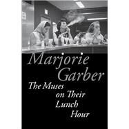 The Muses on Their Lunch Hour by Garber, Marjorie, 9780823273720