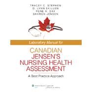 Laboratory Manual for Canadian Jensen's Nursing Health Assessment A Best Practice Approach by Stephen, Tracey C.; Skillen, D. Lynn; Day, Rene A.; Jensen, Sharon, 9781451143720