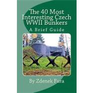 The 40 Most Interesting Czech Wwii Bunkers by Fura, Zdenek; Katzl, Mirek, 9781456403720