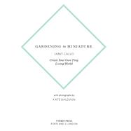 Gardening in Miniature Create...,Calvo, Janit,9781604693720