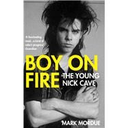 Boy on Fire The Young Nick Cave by Mordue, Mark, 9781838953720