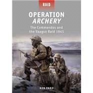 Operation Archery The Commandos and the Vaagso Raid 1941 by Ford, Ken; Gerrard, Howard; Gilliland, Alan, 9781849083720