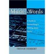 Music in Words A Guide to Researching and Writing about Music by Herbert, Trevor, 9780195373721