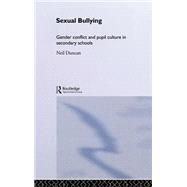 Sexual Bullying: Gender Conflict and Pupil Culture in Secondary Schools by Duncan,Neil, 9780415213721