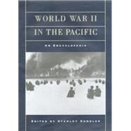 World War II in the Pacific: An Encyclopedia by Sandler,Stanley, 9780415763721