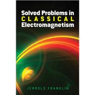 Solved Problems in Classical Electromagnetism by Franklin, Jerrold, 9780486813721